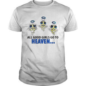 All Good Girls Go To Heaven Powerpuff Girls Shirt